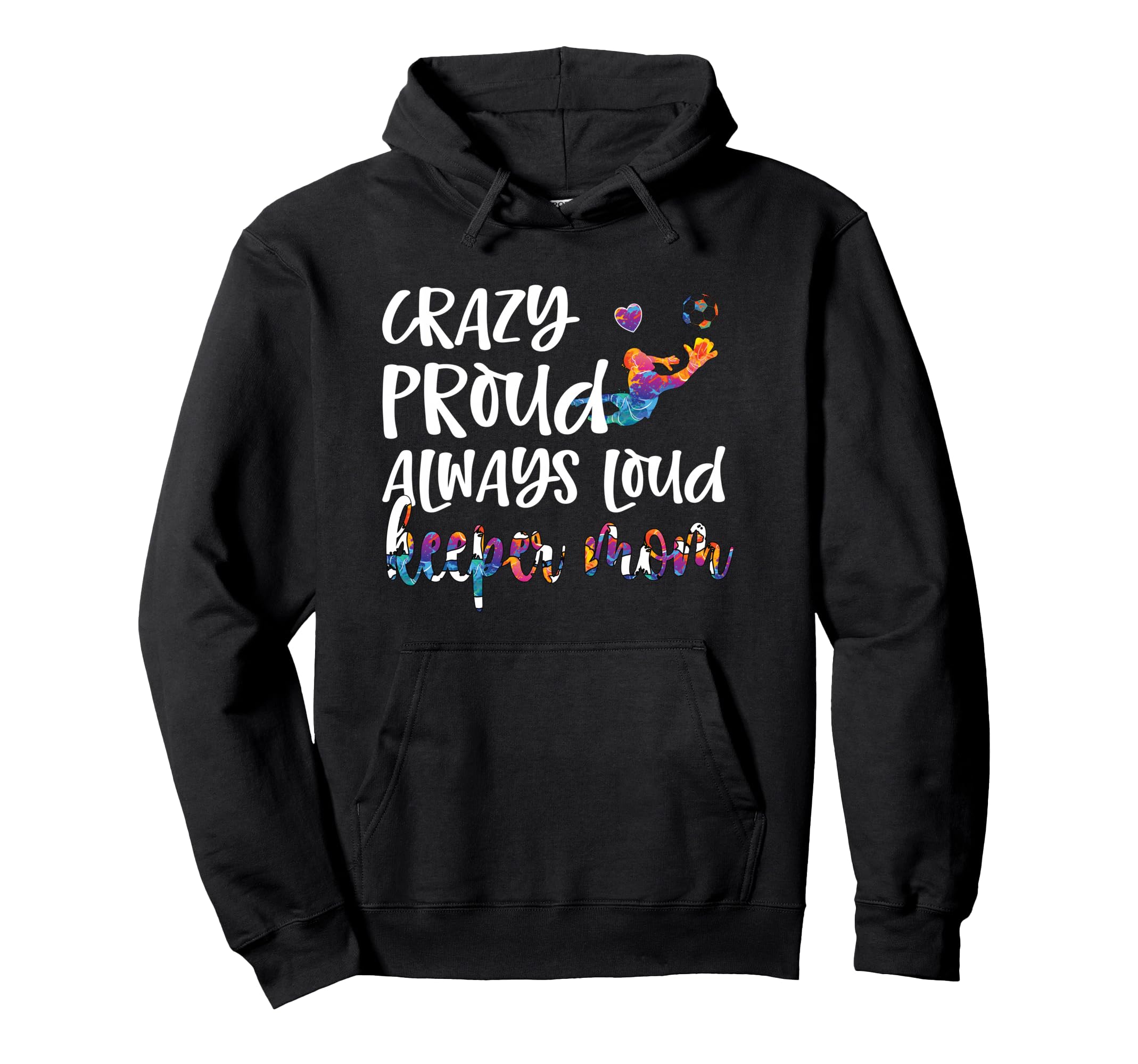 Crazy Proud Soccer Goalkeeper Mom Hoodie - Casual Everyday Wear for Adults - T-Shirt, Sweatshirt, Hoodie