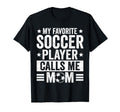 My Favorite Soccer Player Calls Me T-Shirt - Streetwear Style for Adults - T-Shirt, Sweatshirt, Hoodie