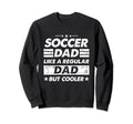Soccer Dad Like Regular Dad Funny Sweatshirt - Trendy Graphic Men Women - T-Shirt, Sweatshirt, Hoodie