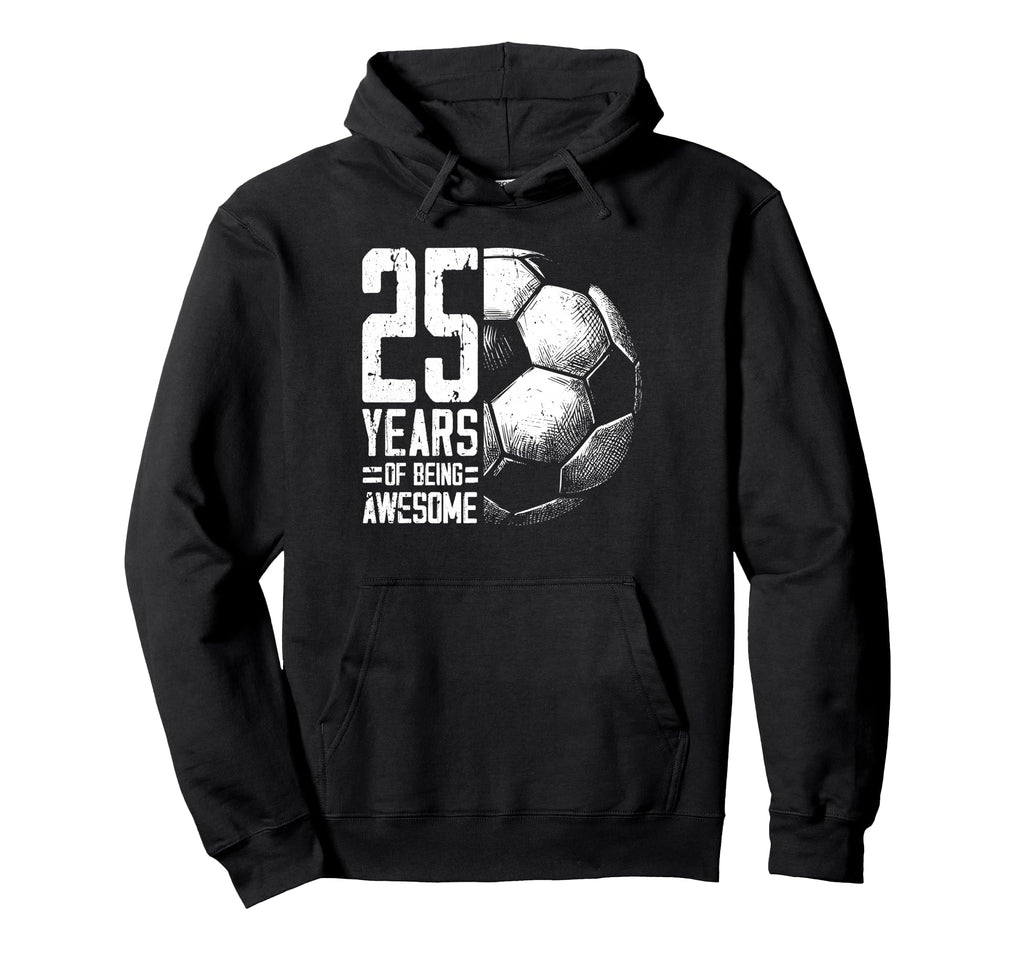 25Th Birthday Soccer Player Football 25 Hoodie - Fun Novelty Design Unisex - T-Shirt, Sweatshirt, Hoodie