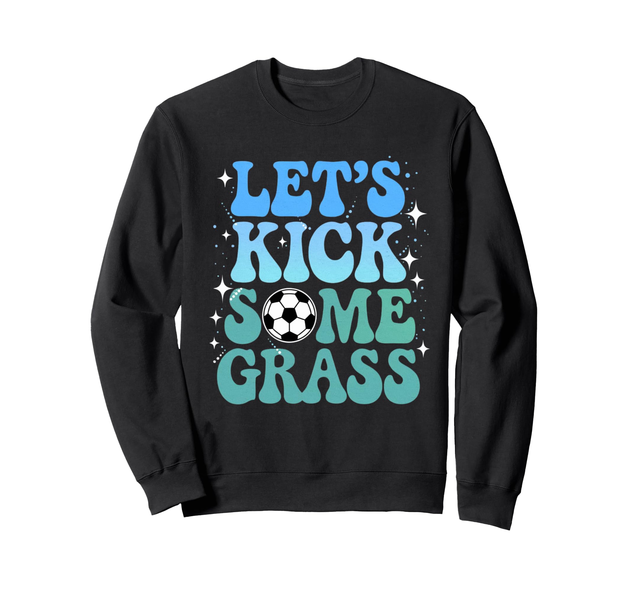Lets Kick Some Grass Funny Sweatshirt - Fun Novelty Design for Adults - T-Shirt, Sweatshirt, Hoodie