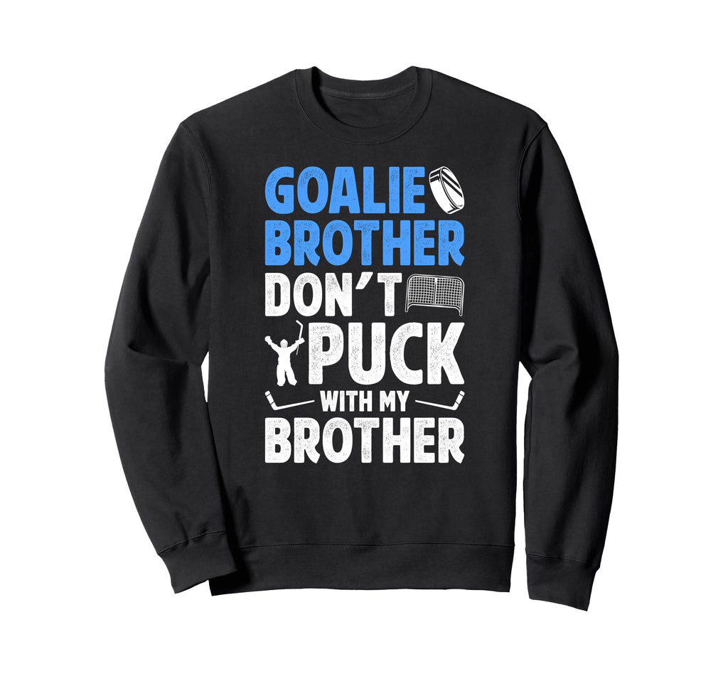 Hockey Goalie Brother Funny Ice Sweatshirt - Graphic Print for Adults - T-Shirt, Sweatshirt, Hoodie