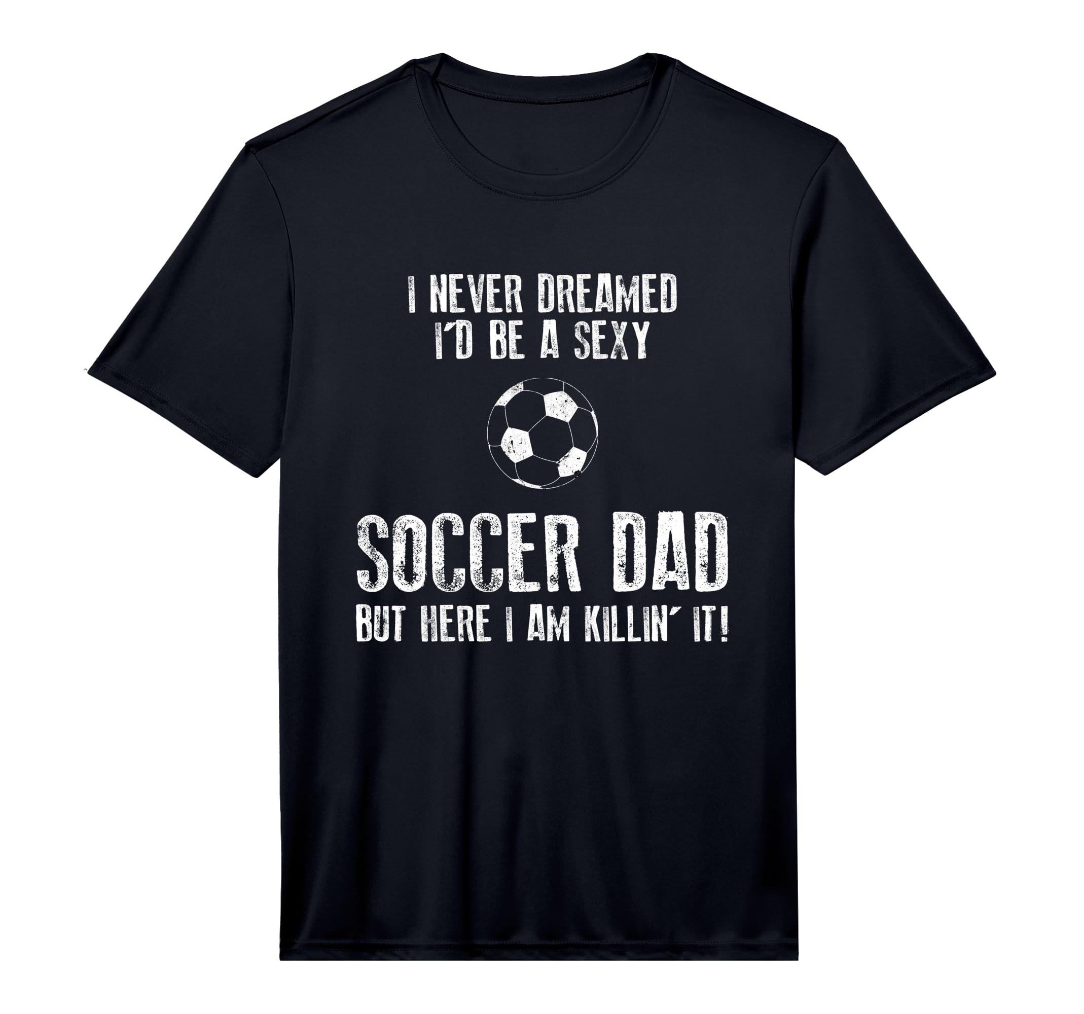 Mens Soccer Dad Funny Performance T-Shirt - Aesthetic Graphic for Adults - T-Shirt, Sweatshirt, Hoodie
