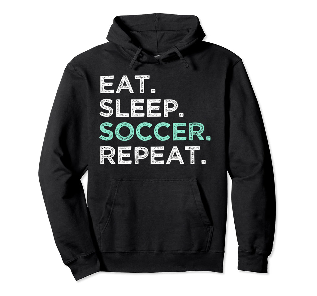 Eat Sleep Soccer Repeat Funny Soccer Hoodie - Graphic Print Unisex - T-Shirt, Sweatshirt, Hoodie