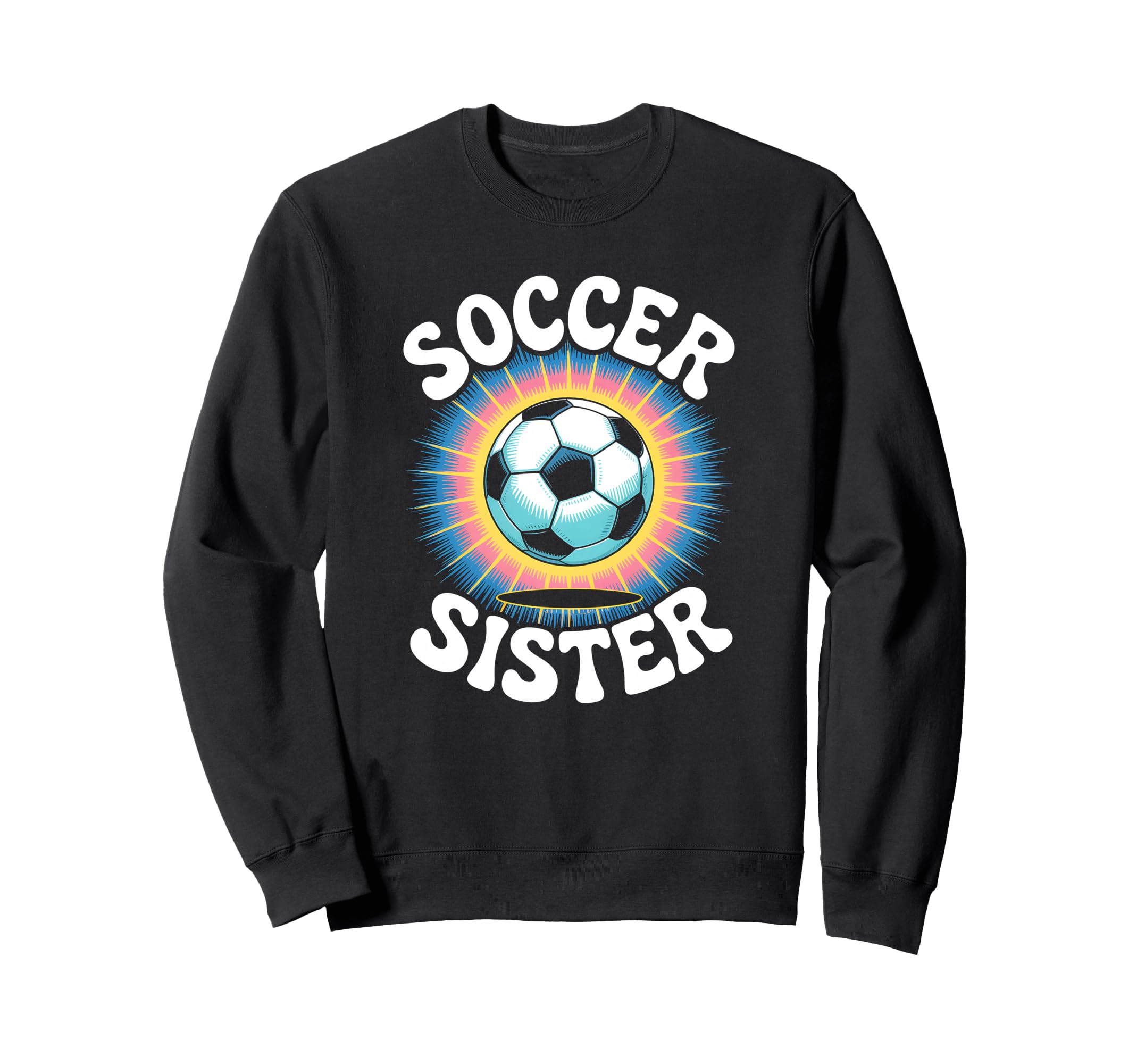Soccer Sister Tie Dye Sweatshirt - Fun Novelty Design Men Women - T-Shirt, Sweatshirt, Hoodie