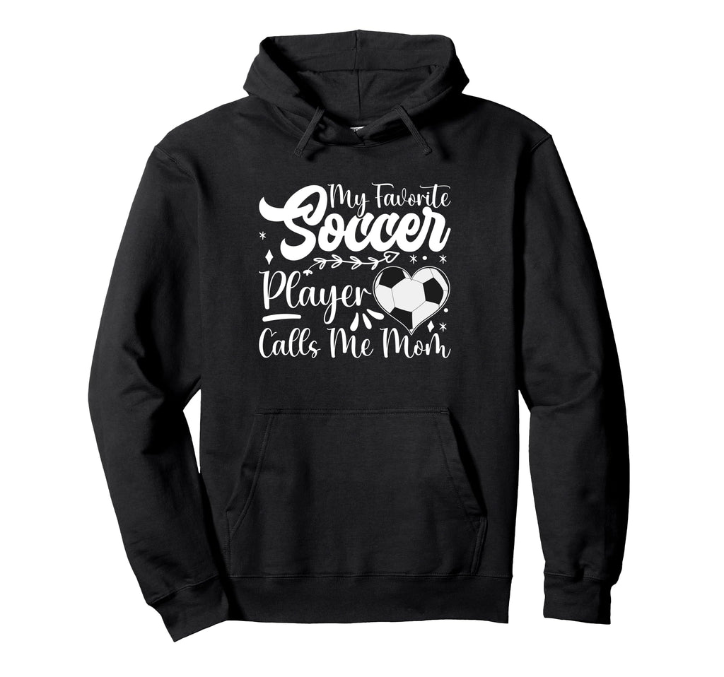 My Favorite Soccer Player Calls Me Hoodie - Streetwear Style for Adults - T-Shirt, Sweatshirt, Hoodie