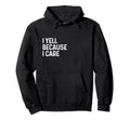 I Yell Because I Care Soccer Baseball Hoodie - Graphic Print Men Women - T-Shirt, Sweatshirt, Hoodie
