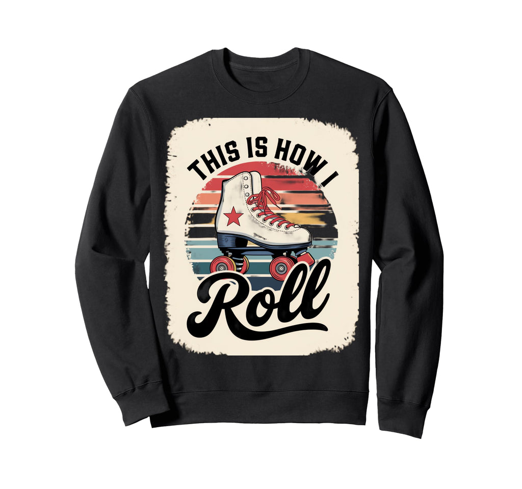 This Is How I Roll Roller Skate Sweatshirt - Custom Art Print Unisex - T-Shirt, Sweatshirt, Hoodie