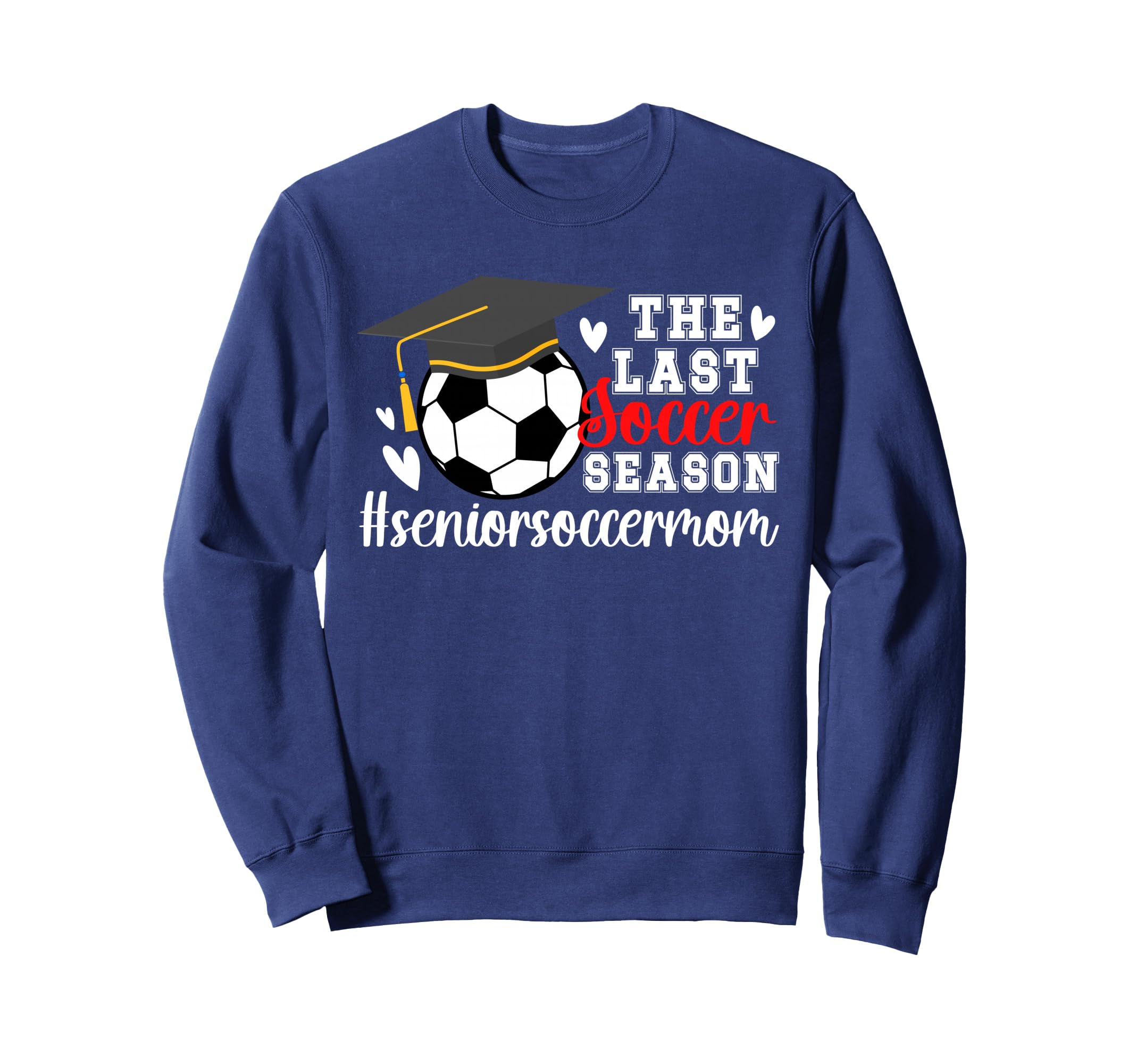 Last Soccer Season Soccer Senior Mom Sweatshirt - Trendy Graphic for Adults - T-Shirt, Sweatshirt, Hoodie