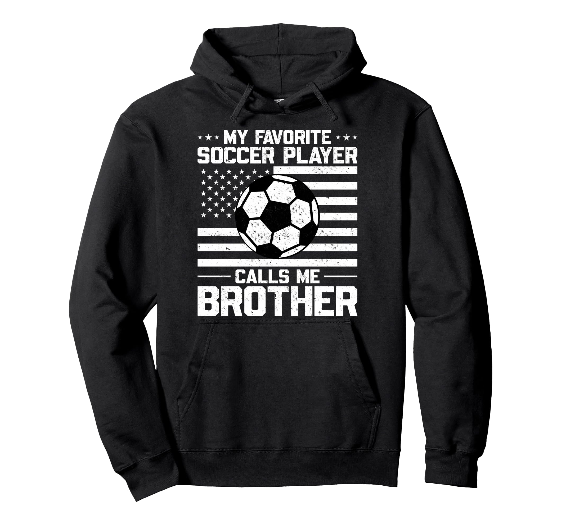 My Favorite Soccer Player Calls Me Brother Hoodie - Custom Art Print Unisex - T-Shirt, Sweatshirt, Hoodie
