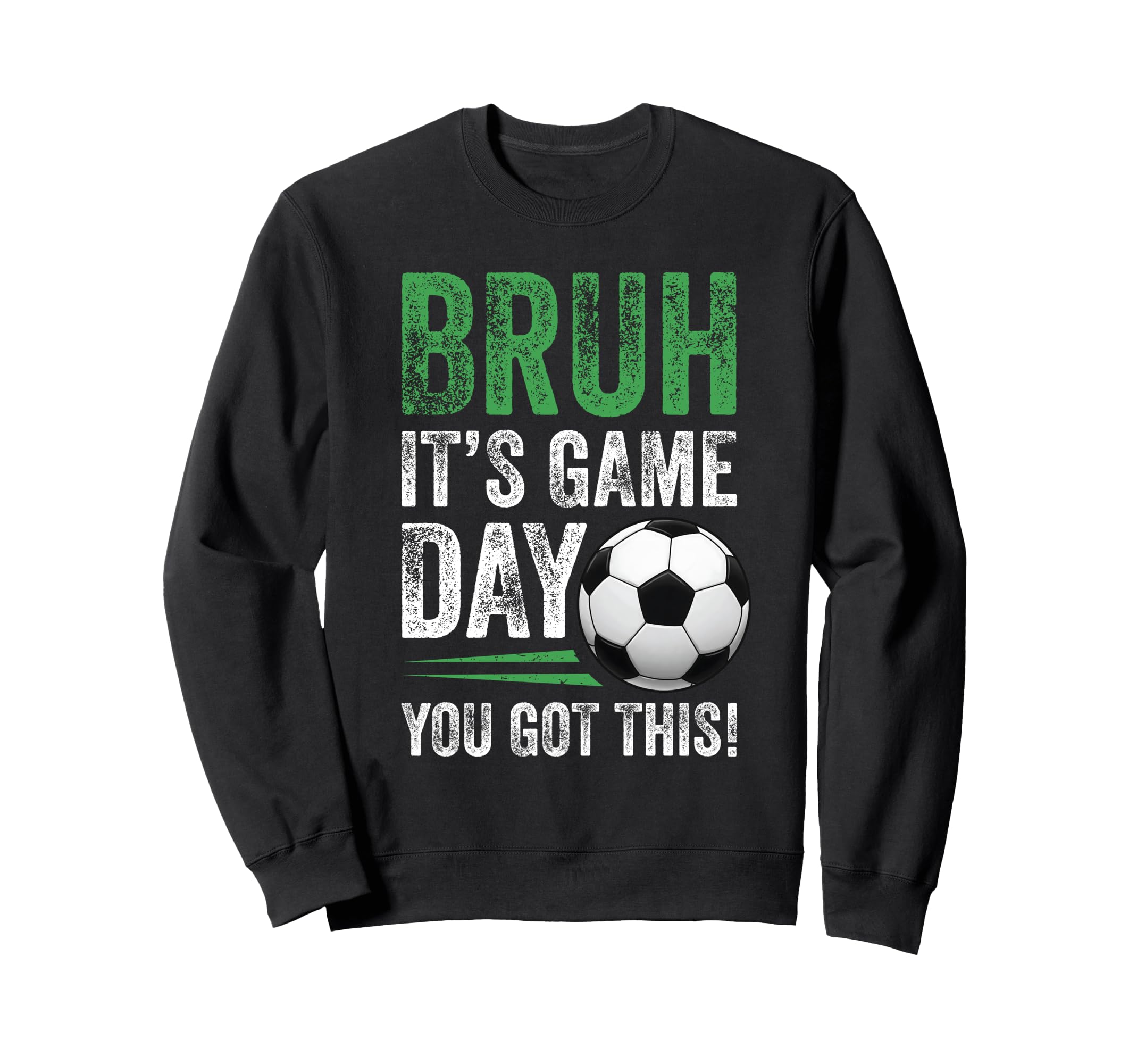 Bruh Its Game Day You Got This Soccer Sweatshirt - Unique Graphic Unisex - T-Shirt, Sweatshirt, Hoodie