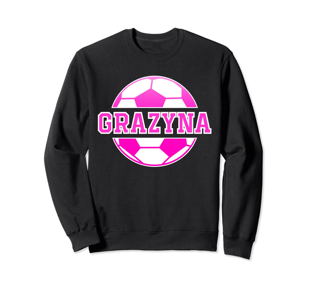 Grazyna Name Soccer Play Football Sweatshirt - Streetwear Style Men Women - T-Shirt, Sweatshirt, Hoodie