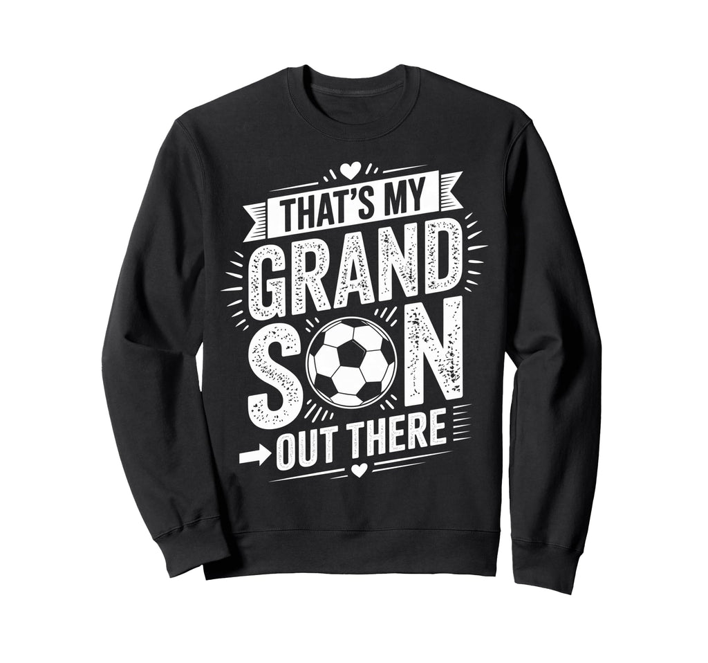 Thats My Grandson Out There Sweatshirt - Fun Novelty Design for Adults - T-Shirt, Sweatshirt, Hoodie