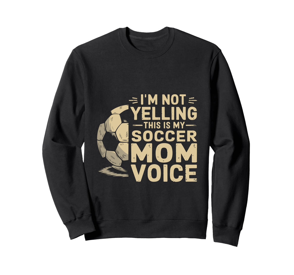 Im Not Yelling This Is My Soccer Mom Sweatshirt - Minimalist Print Unisex - T-Shirt, Sweatshirt, Hoodie