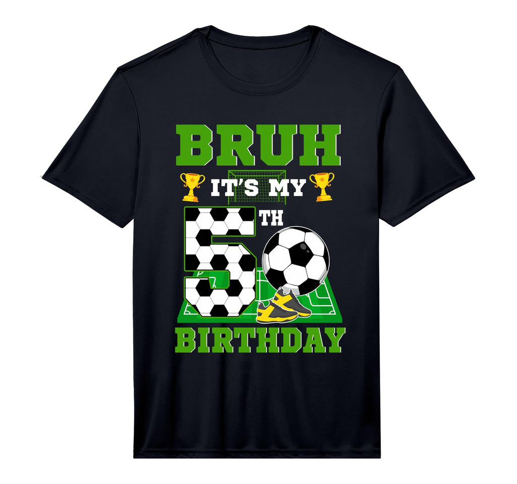 Bruh Its My 5Th Birthday Soccer T-Shirt - Casual Everyday Wear Men Women - T-Shirt, Sweatshirt, Hoodie