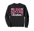 Funny Soccer Fan Birthday Sisters Sweatshirt - Unique Graphic Men Women - T-Shirt, Sweatshirt, Hoodie