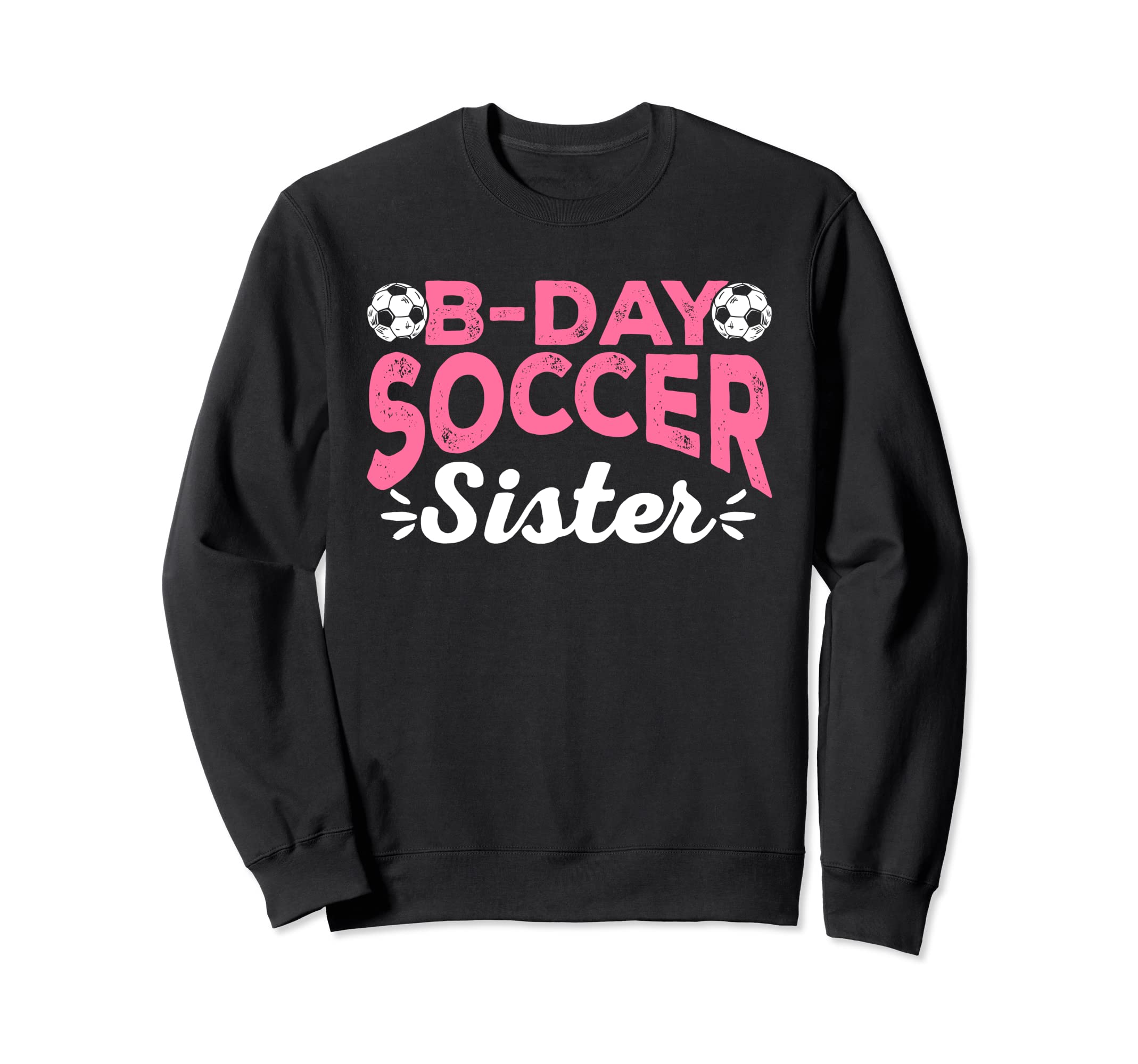 Funny Soccer Fan Birthday Sisters Sweatshirt - Unique Graphic Men Women - T-Shirt, Sweatshirt, Hoodie
