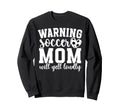 Soccer Mom Will Yell Loudly Mom Sweatshirt - Fun Novelty Design Unisex - T-Shirt, Sweatshirt, Hoodie