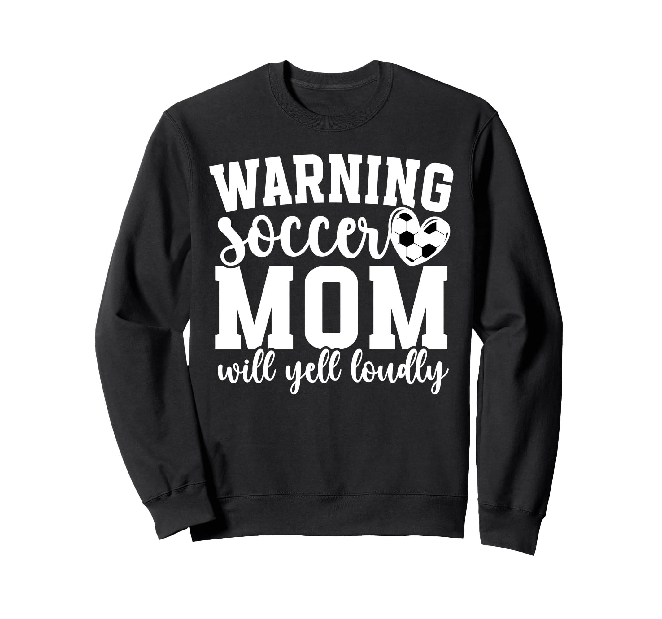 Soccer Mom Will Yell Loudly Mom Sweatshirt - Fun Novelty Design Unisex - T-Shirt, Sweatshirt, Hoodie
