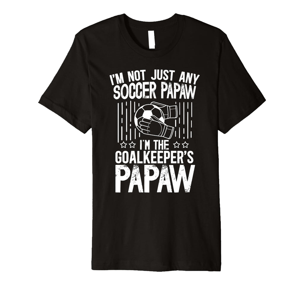 Mens Im Soccer Goalkeeper Papaw Soccer T-Shirt - Trendy Graphic for Adults - T-Shirt, Sweatshirt, Hoodie