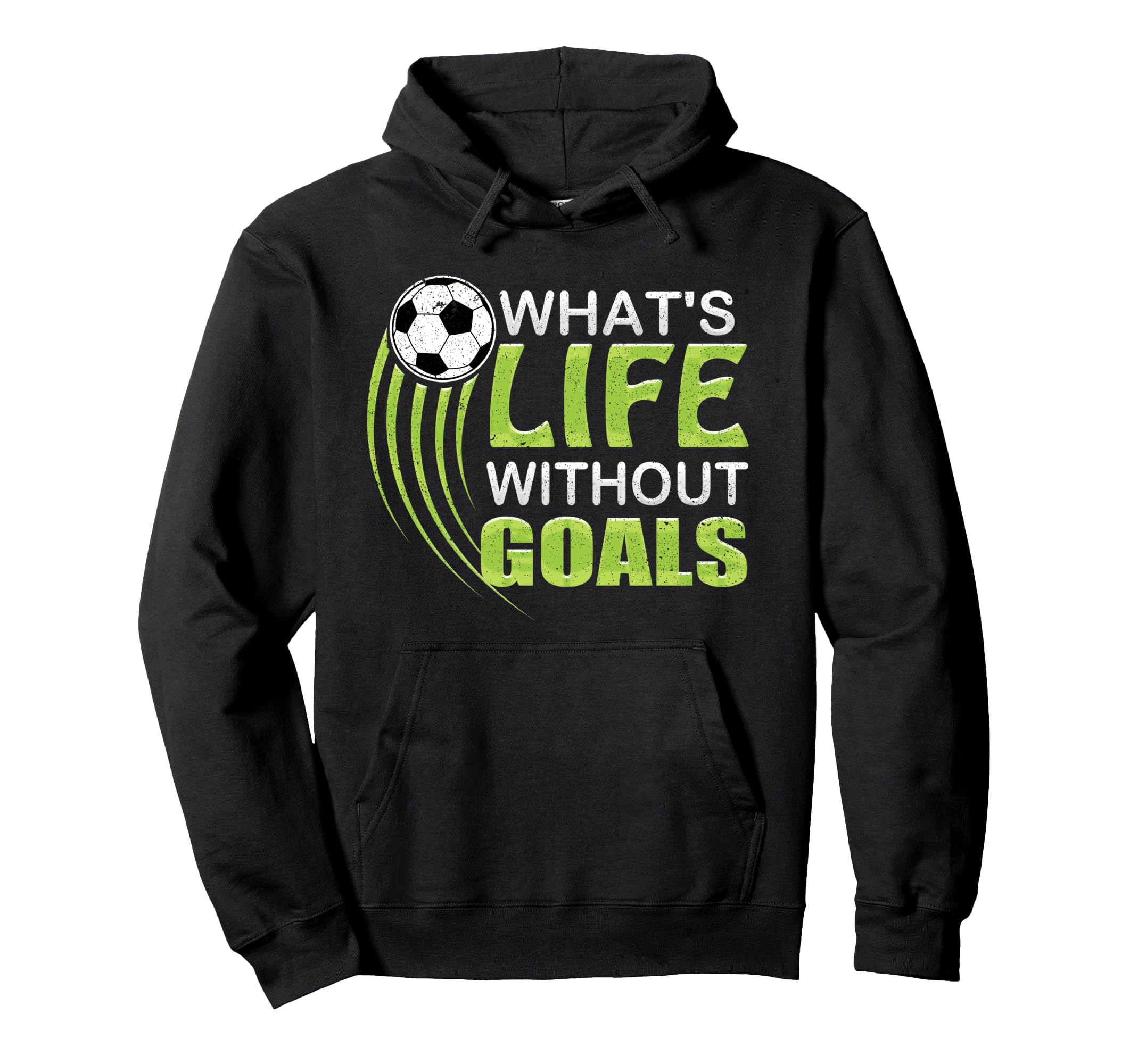 Whats Life Without Goals Soccer Football Hoodie - Trendy Graphic Men Women - T-Shirt, Sweatshirt, Hoodie