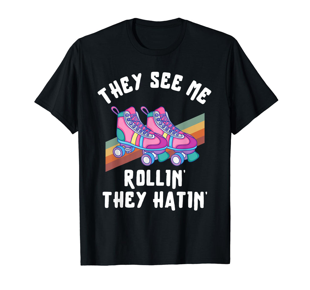 Roller Skating They See Me Rollin They T-Shirt - Trendy Graphic Men Women - T-Shirt, Sweatshirt, Hoodie