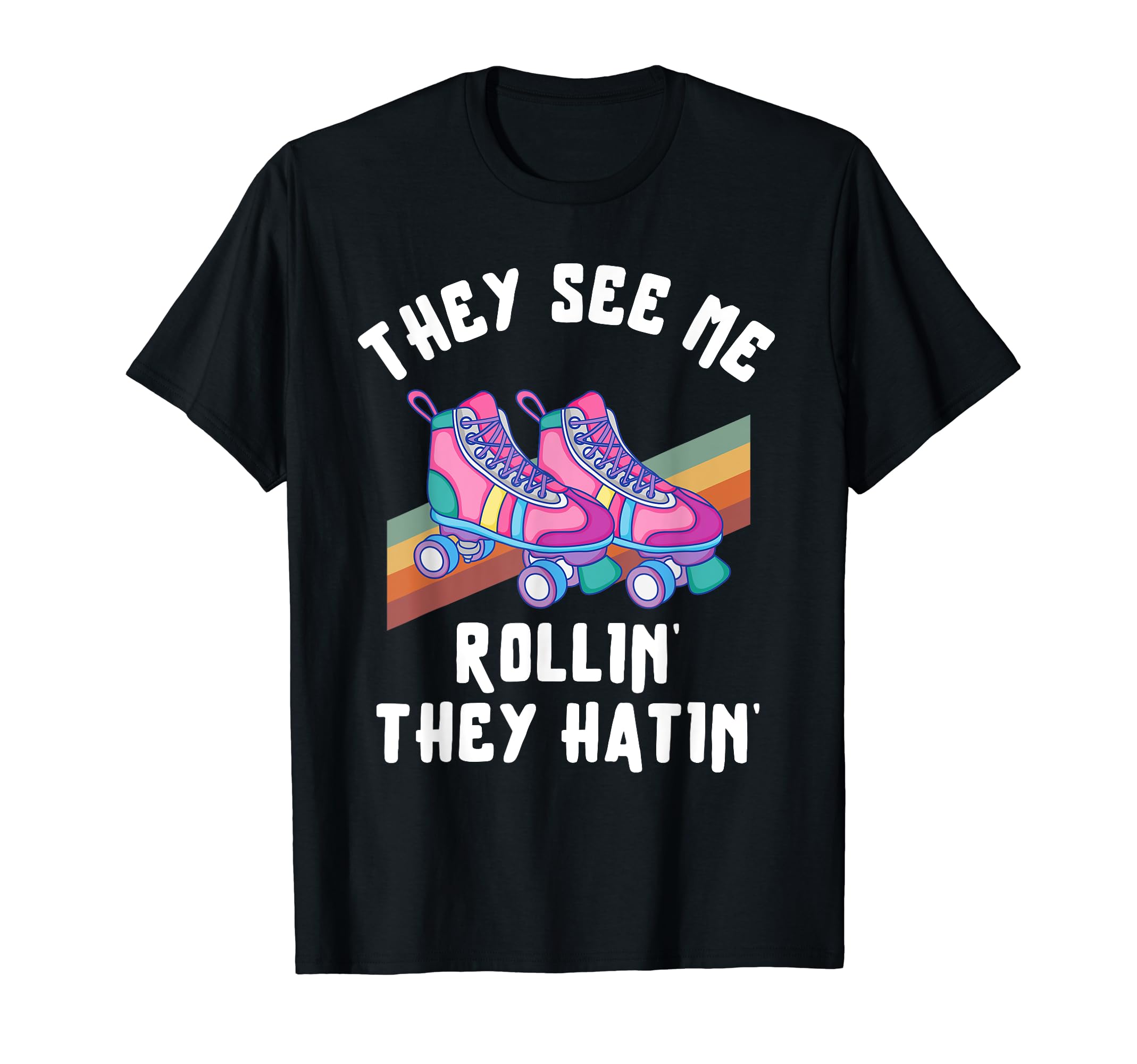 Roller Skating They See Me Rollin They T-Shirt - Trendy Graphic Men Women - T-Shirt, Sweatshirt, Hoodie
