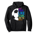 I Know I Play Like Try To Keep Up Soccer Hoodie - Trendy Graphic Men Women - T-Shirt, Sweatshirt, Hoodie