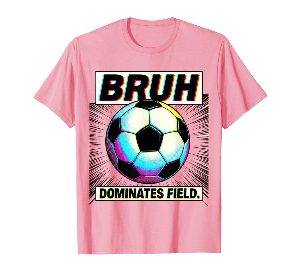 Bruh Dominates Field Soccer Ball T-Shirt - Trendy Graphic for Adults - T-Shirt, Sweatshirt, Hoodie