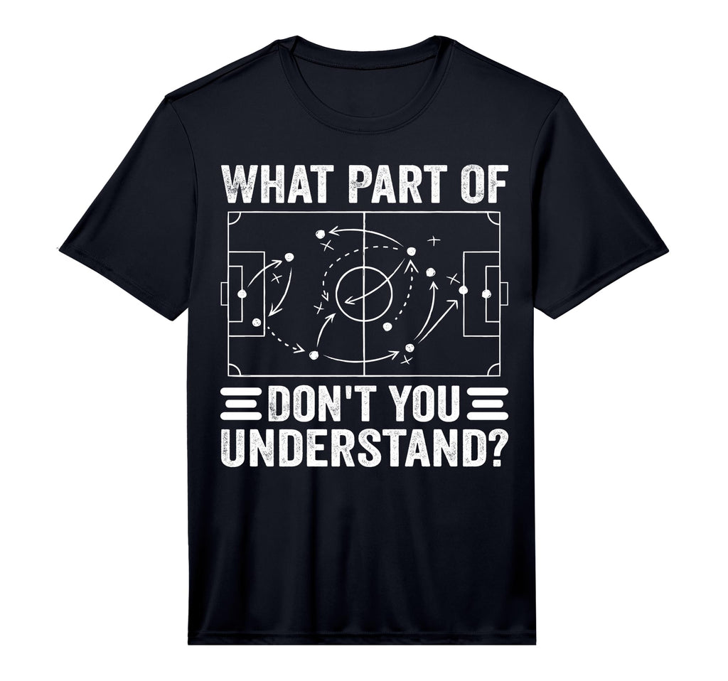 What Part Soccer Dont You Understand T-Shirt - Unique Graphic for Adults - T-Shirt, Sweatshirt, Hoodie