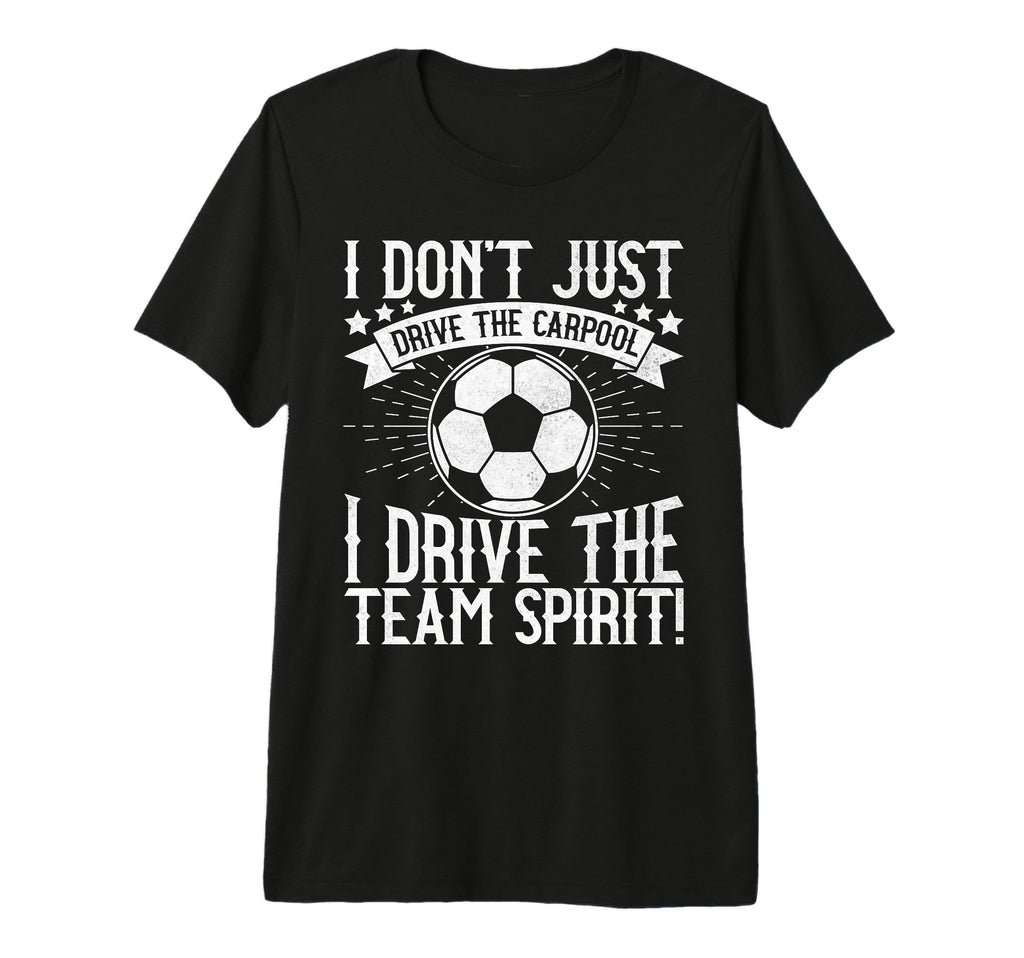 I Dont Just Drive Carpool Soccer Dad T-Shirt - Graphic Print for Adults - T-Shirt, Sweatshirt, Hoodie