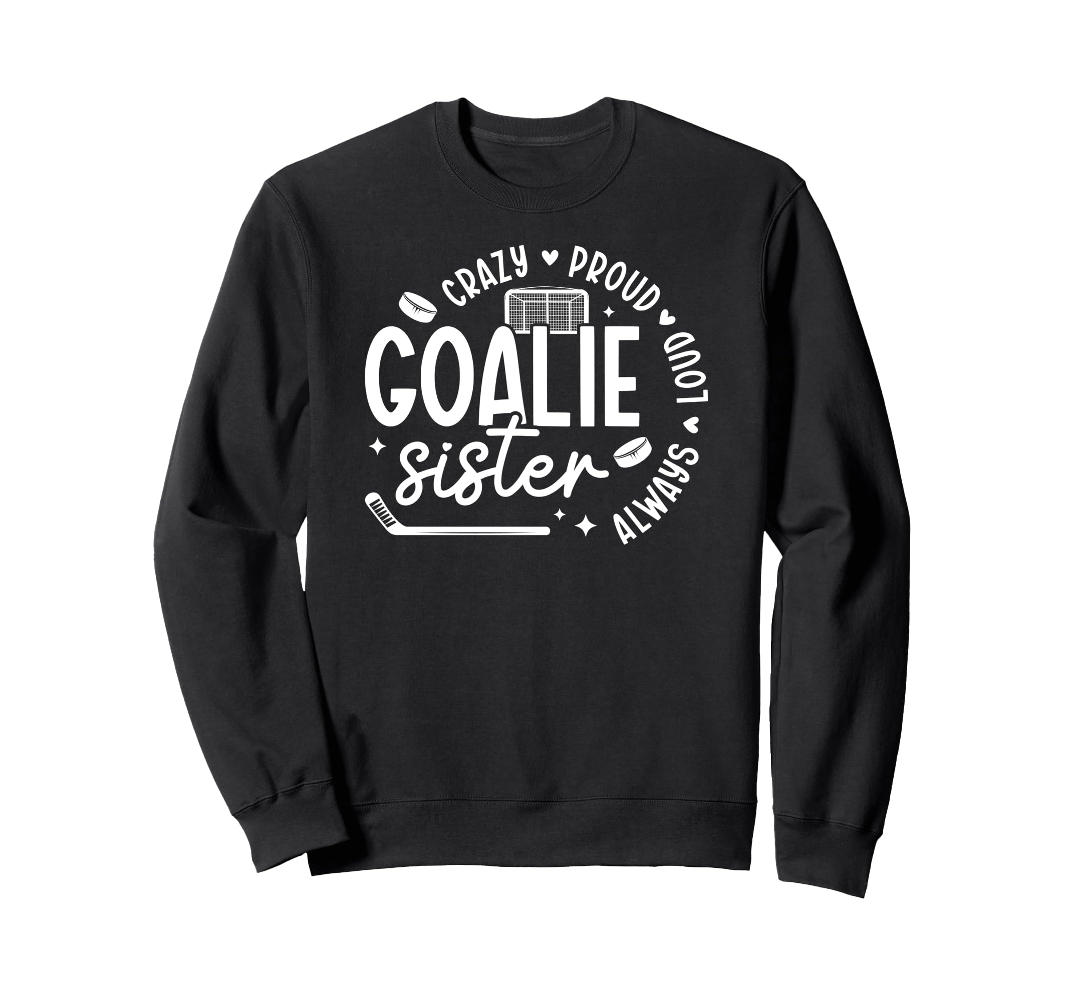 Crazy Proud Hockey Goalie Sister Sweatshirt - Novelty Apparel Men Women - T-Shirt, Sweatshirt, Hoodie