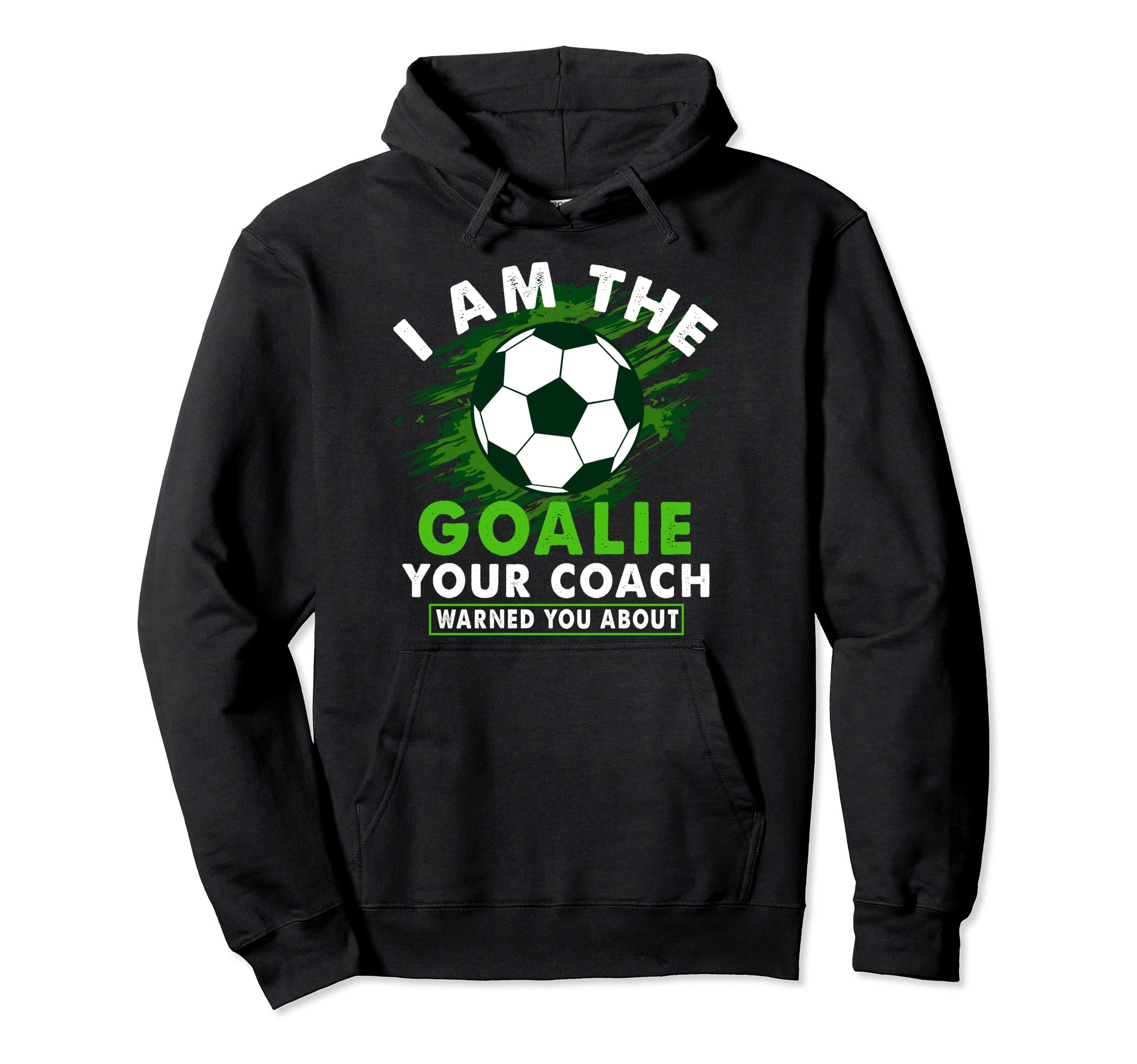 Im Goalie Your Coach Warned You About Hoodie - Trendy Graphic for Adults - T-Shirt, Sweatshirt, Hoodie
