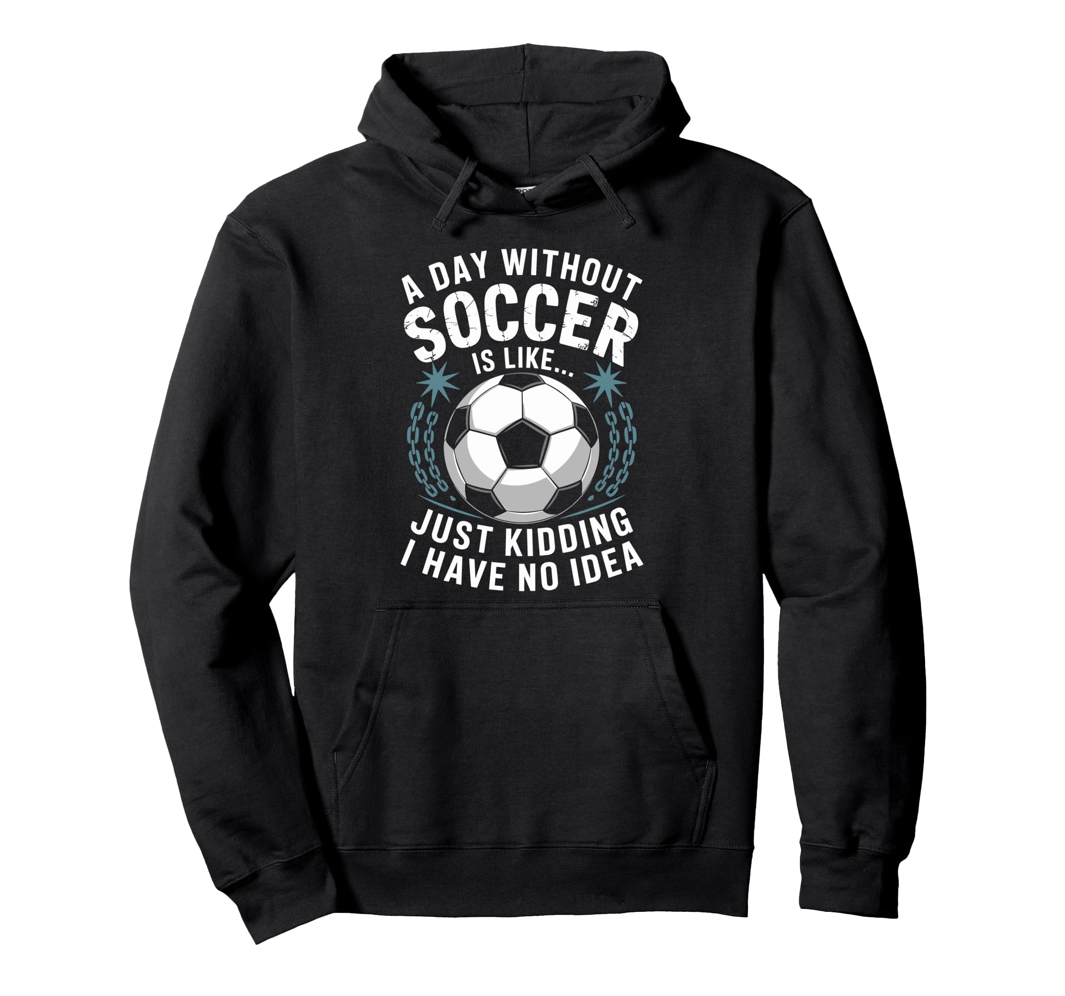 Goal Keeper Coach Day Without Soccer Is Hoodie - Trendy Graphic Men Women - T-Shirt, Sweatshirt, Hoodie