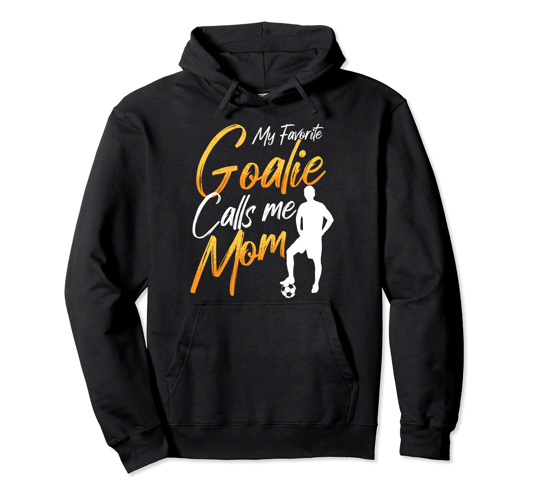 My Favorite Goalie Calls Me Mom Hoodie - Casual Everyday Wear for Adults - T-Shirt, Sweatshirt, Hoodie