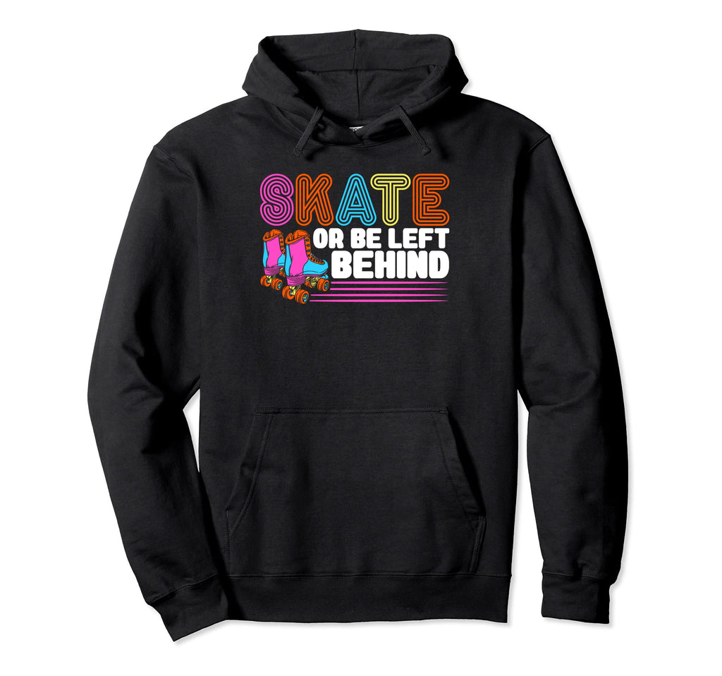 Roller Skates Skate Or Be Left Behind Hoodie - Minimalist Print Unisex - T-Shirt, Sweatshirt, Hoodie