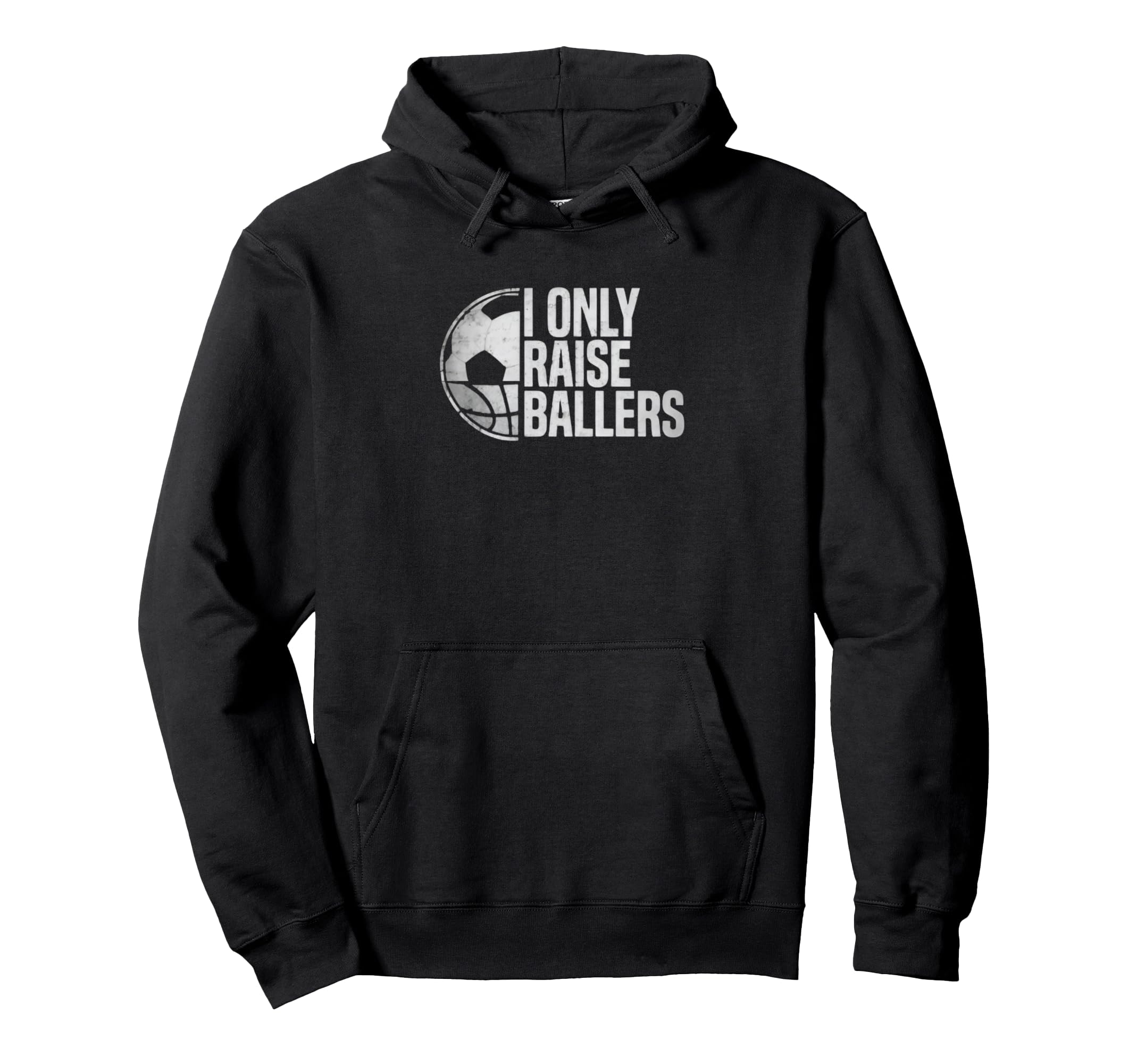 I Only Raise Ballers Funny Soccer Hoodie - Casual Everyday Wear Unisex - T-Shirt, Sweatshirt, Hoodie