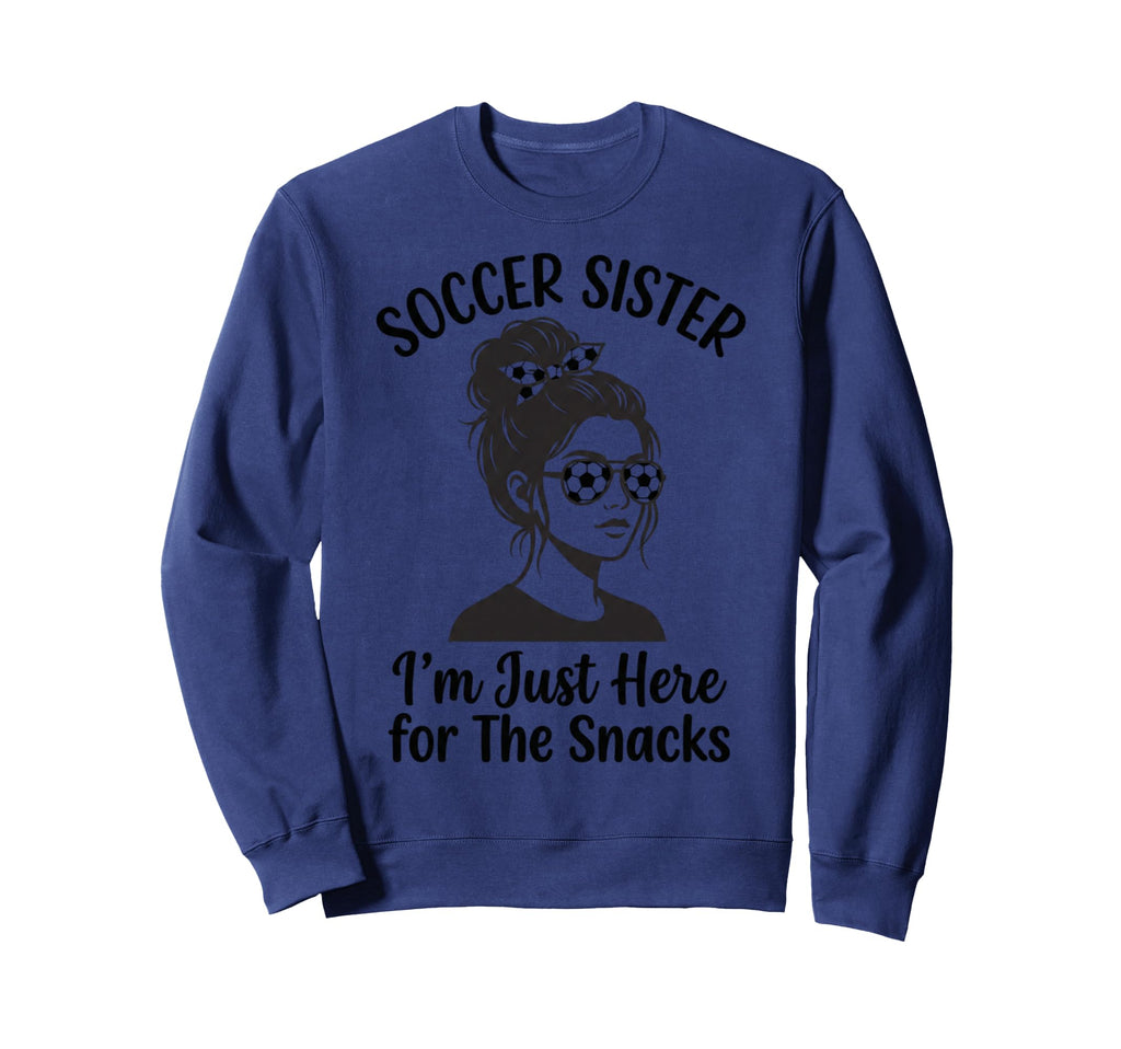 Soccer Sister Im Just Here Snacks Sweatshirt - Trendy Graphic for Adults - T-Shirt, Sweatshirt, Hoodie