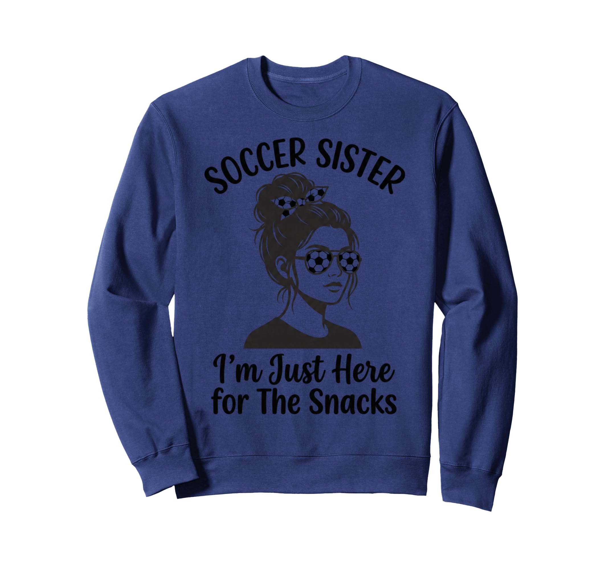 Soccer Sister Im Just Here Snacks Sweatshirt - Trendy Graphic for Adults - T-Shirt, Sweatshirt, Hoodie