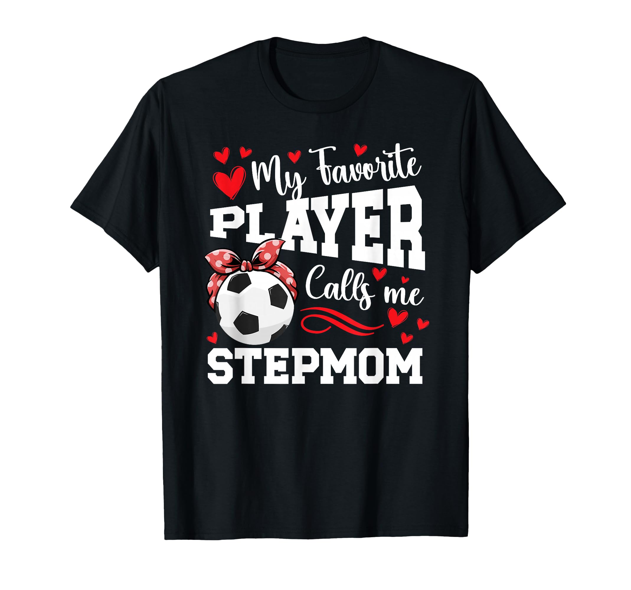 Proud Soccer Stepmom Soccer Player T-Shirt - Casual Everyday Wear Unisex - T-Shirt, Sweatshirt, Hoodie