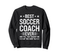 Best Soccer Coach Ever Funny Sweatshirt - Custom Art Print for Adults - T-Shirt, Sweatshirt, Hoodie