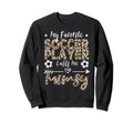 My Favorite Soccer Player Calls Me Sweatshirt - Streetwear Style Unisex - T-Shirt, Sweatshirt, Hoodie