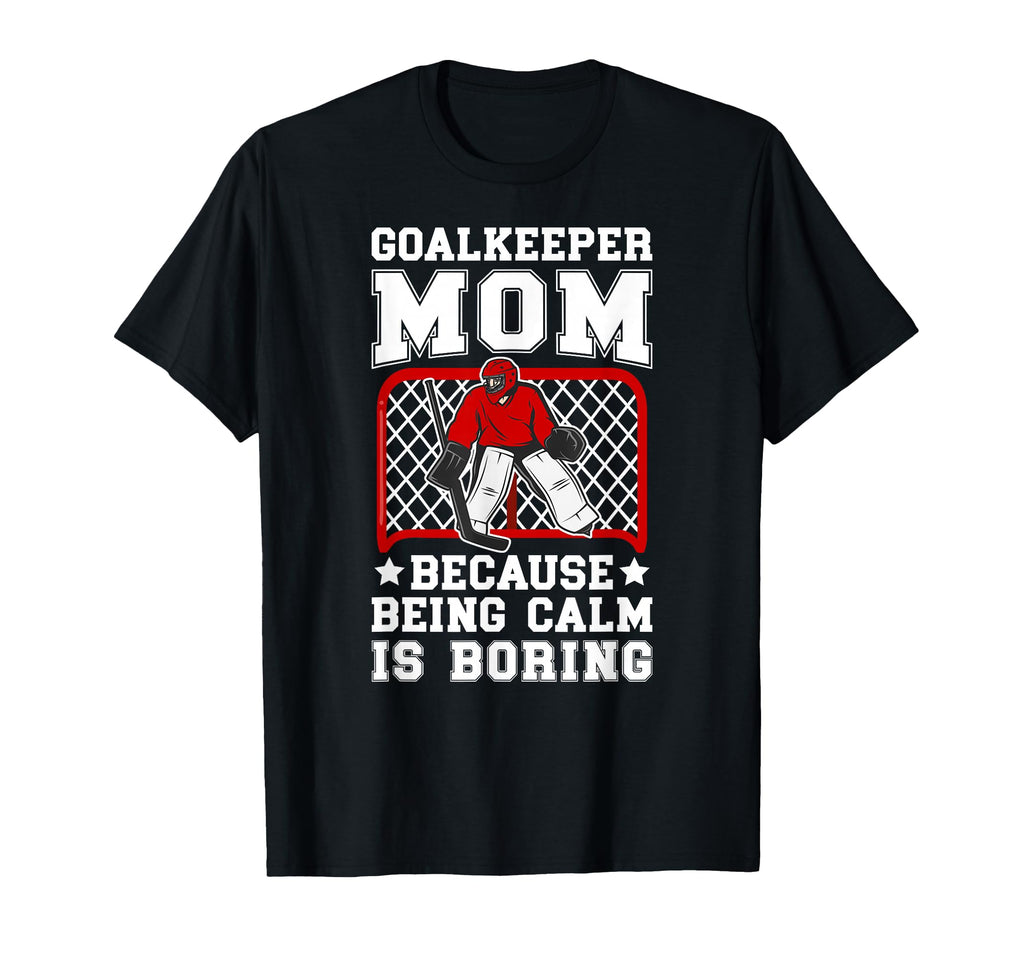 Funny Hockey Goalkeeper Mom Ice T-Shirt - Fun Novelty Design for Adults - T-Shirt, Sweatshirt, Hoodie