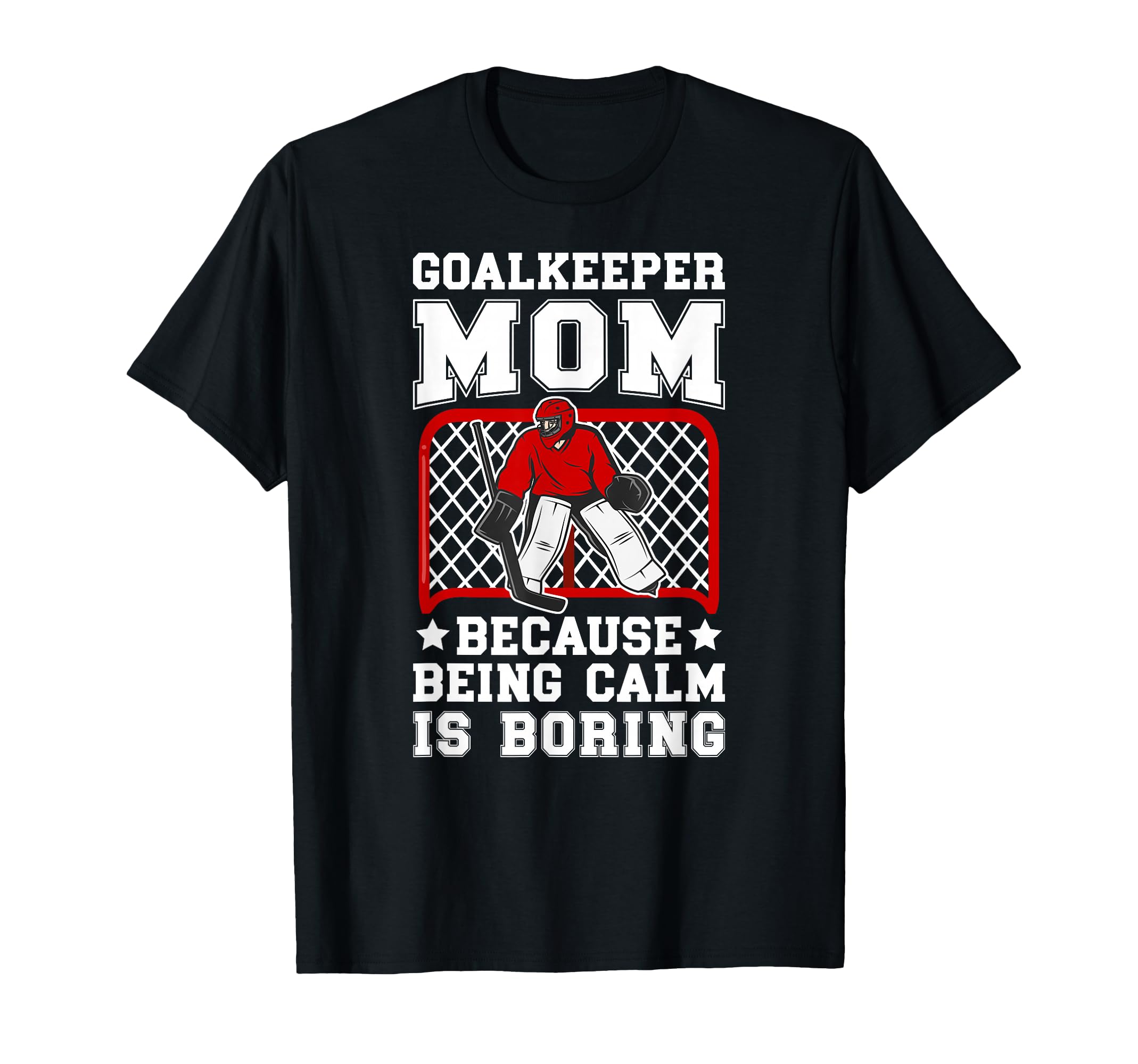 Funny Hockey Goalkeeper Mom Ice T-Shirt - Fun Novelty Design for Adults - T-Shirt, Sweatshirt, Hoodie