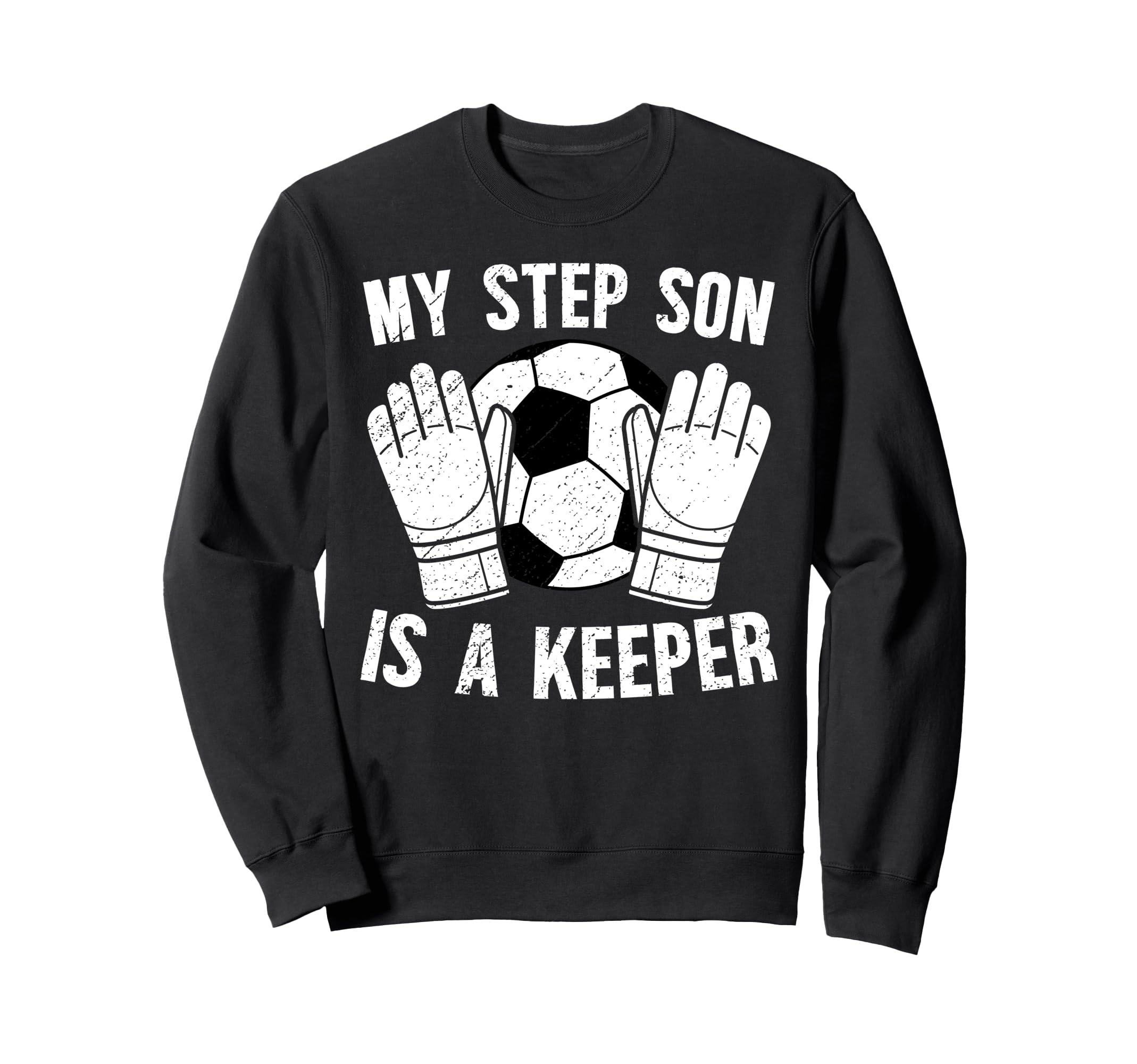 Soccer Keeper Step Dad Soccer Goalie Sweatshirt - Graphic Print Men Women - T-Shirt, Sweatshirt, Hoodie