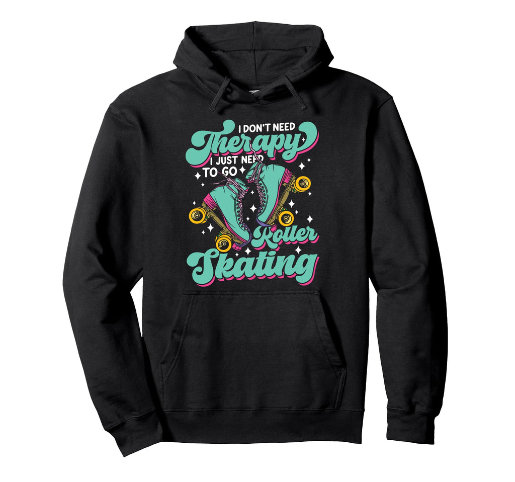Roller Skating Skate 1970S I Dont Need Hoodie - Custom Art Print for Adults - T-Shirt, Sweatshirt, Hoodie