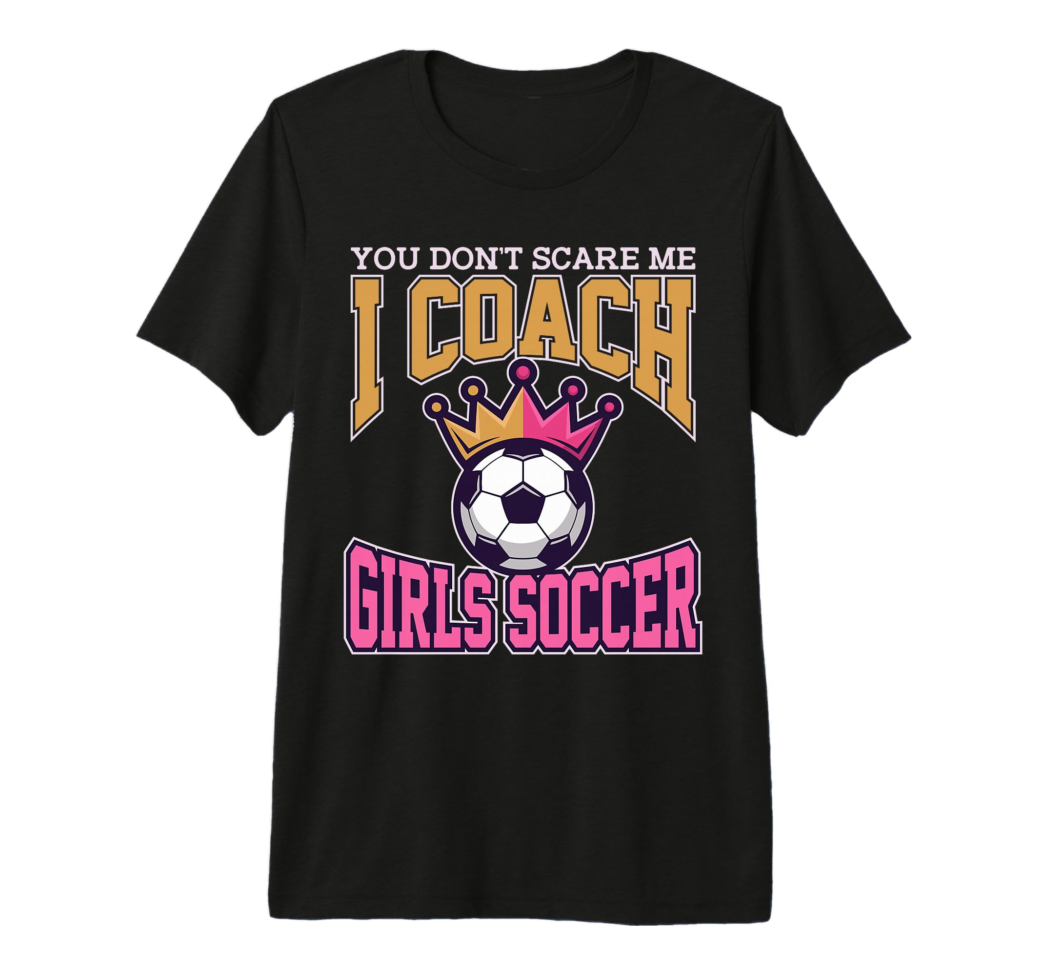 Best Coaches Gift You Dont Scare Me T-Shirt - Aesthetic Graphic Men Women - T-Shirt, Sweatshirt, Hoodie