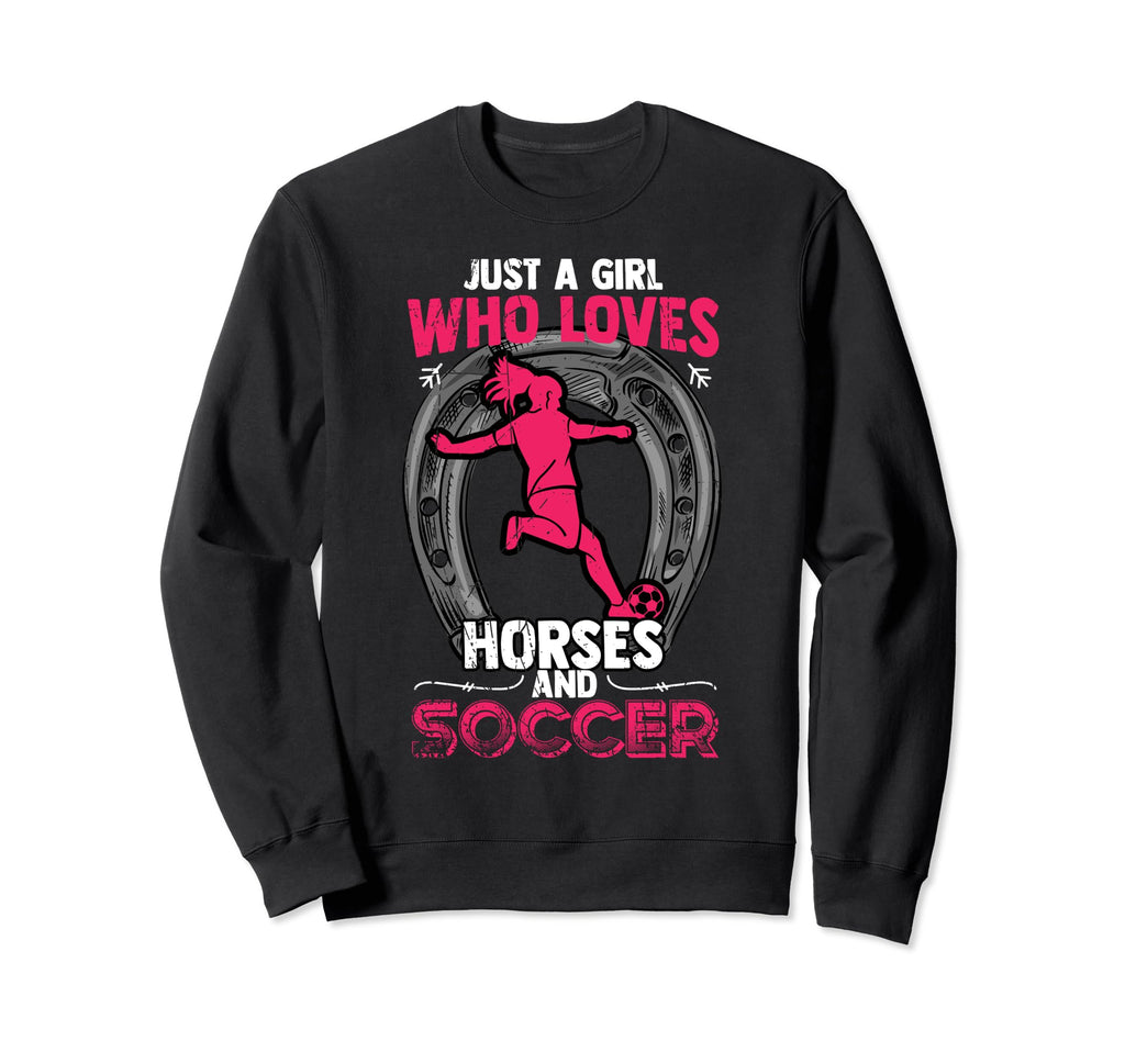Just Who Loves Soccer And Horses Sweatshirt - Novelty Apparel for Adults - T-Shirt, Sweatshirt, Hoodie