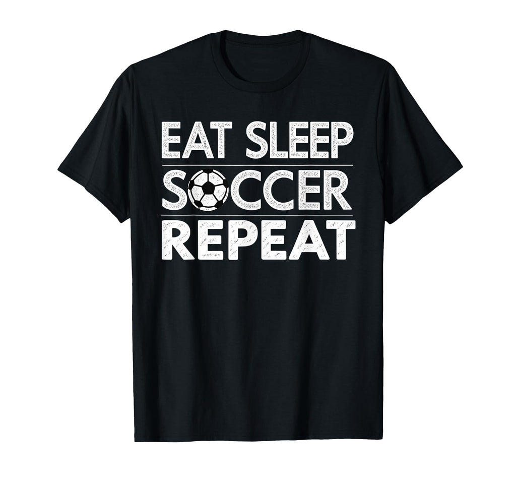 Eat Sleep Soccer Repeat Sport T-Shirt - Casual Everyday Wear Men Women - T-Shirt, Sweatshirt, Hoodie