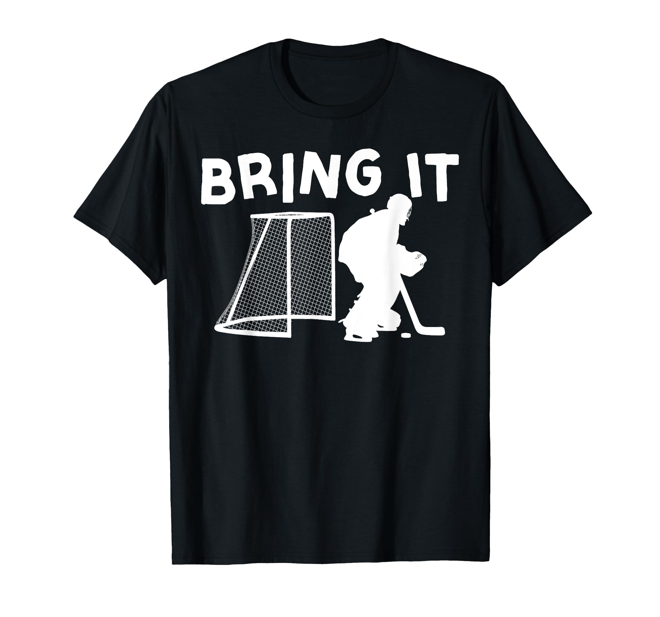Ice Hockey Goalie Goalkeeper Bring It T-Shirt - Aesthetic Graphic Unisex - T-Shirt, Sweatshirt, Hoodie